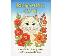 BLOOMING CATS: A Mindful Coloring Book of Flowers and Felines (Feline Blossoms Coloring Series)