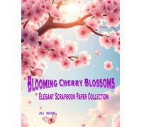 Blooming Cherry Blossoms: Elegant Scrapbook Paper Collection: 50 Glowing Cherry Blossom-Themed Decorative Pages | 8.5 x 11 Inch Printable Scrapbooking Paper for Journals, Crafts, Cards & DIY Projects
