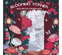 Blooming Corner bold and easy Coloring Book: 50 Easy and Bold Flower Designs for Relaxation and Stress Relief | Simple Large Print Floral Patterns for Adults, Seniors, and Beginners (8.5 x 8.5)