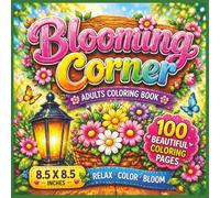 Blooming Corner Coloring Book: A Relaxing Floral Escape Filled with Bold & Easy Bloom Designs, Peaceful Garden Scenes, and 100 Beautiful Flower Coloring Pages for All Ages...