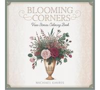 Blooming Corners: Vase Stories Coloring Book - 40 Unique Flower Scenes from Cozy Rooms to Garden Dreams for Adults Relaxation