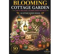 Blooming Cottage Garden: Cozy & Relaxing Coloring Book for Adults 50 Cottage Garden Designs (Bloom & Relax)