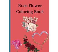 Blooming Creativity: Rose Flower Coloring Book: Creative Coloring for Every Generation