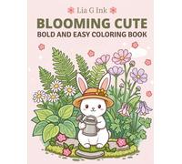Blooming Cute: Bold and Easy Coloring Book: Cute Garden Designs for Kids, Teens and Adults: 30 Cute Botanical Illustrations with Flowers, Plants and Garden Friends to Color