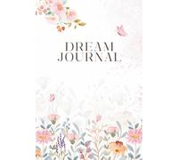Blooming Dreams: A Pink Floral Guided Dream Journal for Women: Record, Interpret & Track Your Lucid Dreams and Nightly Visions