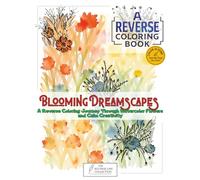 Blooming Dreamscapes - Reverse Coloring Book: A Reverse Coloring Journey Through Watercolor Flowers and Calm Creativity