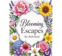 Blooming Escapes: An Adult Coloring Book Featuring Beautiful Gardens, Wildflowers, Bouquets & Peaceful Nature Scenes