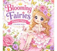 Blooming Fairies: Flower Fairy Coloring Book: 40 Cute Fantasy Fairies, Magical Flowers & Enchanted Gardens (Fairies Coloring Book Collection)
