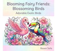 Blooming Fairy Friends: Blossoming Birds: A Whimsical Fairy Coloring Book Featuring Beautiful Birds, Flowers, and Enchanted Garden Scenes