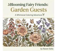 Blooming Fairy Friends: Garden Guests: A Whimsical Fairy Coloring Book Featuring Flowers, Butterflies, and Enchanted Garden Friends