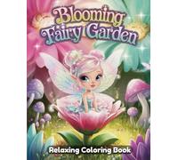Blooming Fairy Garden: Whimsical Coloring Book for Adults - Magical Flower Gardens, Graceful Fairies, Enchanted Blossoms, Butterfly Wings, Nature Spirits, Serene Fantasy Line Art for Relaxation