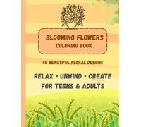 Blooming Flowers Coloring Book: 40 Beautiful Floral Designs for Relaxation and Creativity