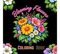 Blooming flowers Coloring Book: Calming Floral Designs for Relaxation and Stress Relief (Nature Coloring Books)