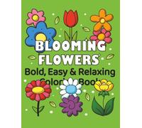 Blooming Flowers: Large Print Coloring Book for Adults and Seniors - Bold, Easy and Relaxing Flower Designs: 51 simple floral illustrations for ... and stress relief (Flowers Coloring Series)