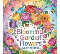 Blooming Garden Flowers Coloring book: cute coloring book for kids, coloring book for adults, kawaii coloring book, Coloring Book for Adults and Kids, ... flowers, nature garden scenes, simple flower