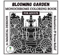 Blooming Garden Monochrome Coloring Book For Adults: 51 Magical Garden & Floral Single-Color Designs - A Slow, Mindful Coloring Ritual for Relaxation & Stress Relief (Monochrome Escapes)