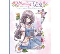 Blooming Girls: Coloring Book for Adults and Teens - Hand-Drawn Floral Portraits, Easy-to-Color Designs for Stress Relief, Relaxation, Mindfulness and Creative Therapy (Anime Manga Style)