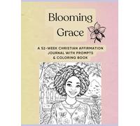 Blooming Grace: A 52-Week Christian Affirmation Journal with prompts & Coloring Book