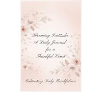 Blooming Gratitude: A Daily Journal for a Thankful Heart