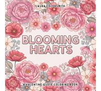 Blooming Hearts - A Valentine Quote Coloring Book: Inspirational Love Quotes with Flowers & Leaves for Relaxation, Stress Relief, and Mindful Coloring (Coloring book for Valentine)