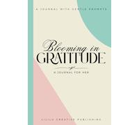 Blooming in Gratitude: A Journal for Her | Cultivating Joy with 100 Gentle Prompts & Affirmations