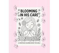 Blooming in His Care: A Psalm 23 Coloring Book for Girls