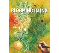 Blooming in Ink: A Reverse Coloring Book of Ink Tracing Botanicals Where You Follow White Lines to Reveal Beautiful Blooming Floral Art