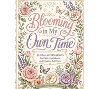 Blooming in My Own Time: A Floral Affirmation Coloring Book for Calm, Confidence, and Creative Self-Care