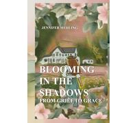 Blooming in the Shadows: From Grief to Grace