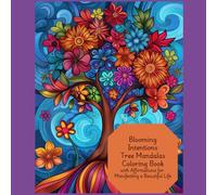 Blooming Intentions: Tree Mandalas Coloring Book with Affirmations for Manifesting a Beautiful Life