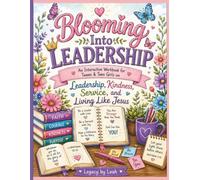 Blooming Into Leadership: An Interactive Workbook for Tween & Teen Girls on Leadership, Kindness, Service, and Living Like Jesus