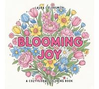Blooming Joy - A Cozy Floral Coloring Book: Relaxing Floral Coloring Pages for Stress Relief and Creative Moments (Coloring Books: Flower, Garden)