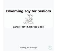 Blooming Joy for Seniors: Big Flower Designs for Easy Coloring: Large-print coloring book for elderly with bold lines, relaxing floral pages