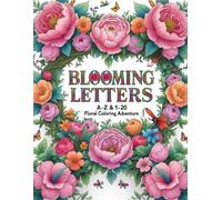 Blooming Letters: A-Z & 1-20 Floral Coloring Adventure: Discover the Magic of Nature in Every Letter & Number!