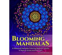 Blooming Mandalas: A Relaxing Mandala Coloring Book for Adults to Reduce Stress and Find Calm (Blooming Mandalas Series)