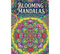 BLOOMING MANDALAS: A VIBRANT COLLECTION OF FLOWERS & MANDALA COLORING PAGES FOR RELAXATION