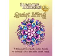 Blooming Mandalas Vol. 2: Quiet Mind: A Relaxing Coloring Book for Adults to Reduce Stress, Anxiety, and Find Inner Peace (Blooming Mandalas Series)