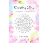Blooming Mind: A Coloring Book for Adult Relaxation (Bloom & Shine Coloring Series)