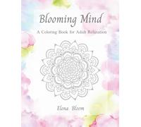 Blooming Mind: A Coloring Book for Adult Relaxation (Bloom & Shine Coloring Series)