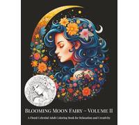 Blooming Moon Fairy - Volume II: A Floral Celestial Adult Coloring Book for Relaxation and Creativity (Moon Fairy Coloring Series)