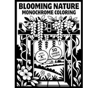 Blooming Nature Monochrome Coloring: 50 Designs of Elegant English Garden Flowers, Scenic Garden Landscapes, and Tranquil Lawn Designs for Relaxation and Stress Relief