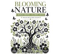 Blooming Nature Monochrome Coloring Book for Adults: Cute Blooming Nature Scenes to Color with Just One Color Pen - Bold & Easy Designs for Relaxation