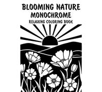 Blooming Nature Monochrome Relaxing Coloring Book: Peaceful Illustrations of Beautiful Blooming Nature Scenes for Relaxation and Stress Relief Using Just One Color!