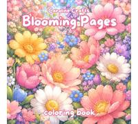 Blooming Pages Coloring Book for Seniors, Kids and Adults | Big Flowers, Pretty Little Details and Relaxing Floral Designs for Easy and Calming ... with Large Floral Designs and Simple Details