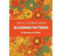 Blooming Patterns Coloring Book: Floral Pattern Coloring Pages, Relaxing Stress Relief Designs, Mindfulness and Therapy Coloring, 50 Flower-Inspired ... for Adults (Mindful Therapy Coloring Books)