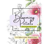 Blooming Petals- Flower Coloring Book For Adults: 40 Hand-Drawn Floral Designs for Calm and Mindful Coloring