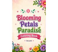 Blooming Petals Paradise: A Creative Floral Coloring Adventure for All Ages | Stress Relief Flower Coloring Book | Bold and Easy Floral Designs for Relaxation