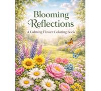 Blooming Reflections: A Calming Flower Coloring Book