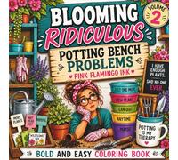 Blooming Ridiculous: Volume 2: Potting Bench Problems Bold & Easy Coloring Book