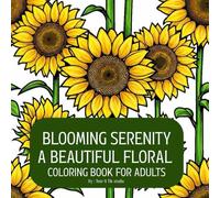 Blooming Serenity: A Beautiful Floral Coloring Book for Adults: Large Print • Single-Sided Pages • Stress Relief & Relaxation • 8.5x8.5 Inch Square Format